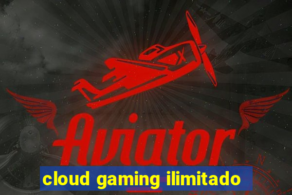 cloud gaming ilimitado